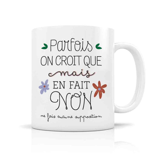 Mug - Parfois on croit que mais en fait non...